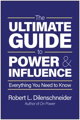 La guía definitiva del poder y la influencia: Todo lo que necesita saber - The Ultimate Guide to Power & Influence: Everything You Need to Know