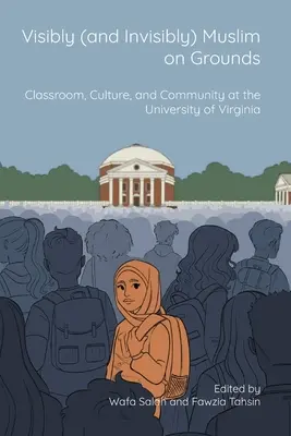 Visibly (and Invisibly) Muslim on Grounds: Aula, cultura y comunidad en la Universidad de Virginia - Visibly (and Invisibly) Muslim on Grounds: Classroom, Culture, and Community at the University of Virginia