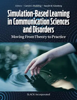 Simulation-Based Learning in Communication Sciences and Disorders: De la teoría a la práctica - Simulation-Based Learning in Communication Sciences and Disorders: Moving From Theory to Practice