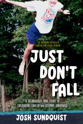 No te caigas (adaptado para jóvenes lectores): Una hilarante historia real de cáncer infantil y grandeza olímpica - Just Don't Fall (Adapted for Young Readers): A Hilariously True Story of Childhood Cancer and Olympic Greatness