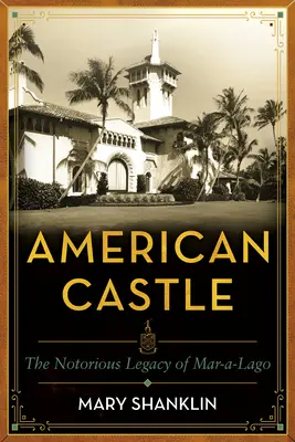 El Castillo Americano: Cien años de Mar-A-Lago - American Castle: One Hundred Years of Mar-A-Lago