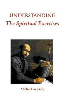 Comprender los Ejercicios Espirituales: Texto y comentario: Manual para directores de retiros - Understanding the Spiritual Exercises: Text and Commentary: A Handbook for Retreat Directors