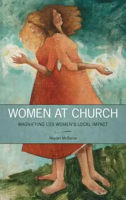 Mujeres en la Iglesia: Ampliar el impacto local de las mujeres SUD - Women at Church: Magnifying LDS Women's Local Impact