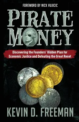 Dinero pirata: Descubriendo el Plan Oculto de los Fundadores para la Justicia Económica y la Derrota del Gran Reinicio - Pirate Money: Discovering the Founders' Hidden Plan for Economic Justice and Defeating the Great Reset