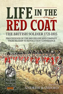 La vida en la casaca roja: El soldado británico 1721-1815 Actas de la conferencia 