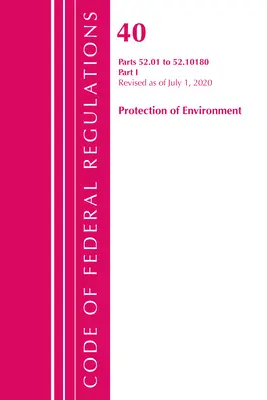 Code of Federal Regulations, Title 40 Protection of the Environment 52.01-52.1018, Revisado a partir del 1 de julio de 2020: Parte 1 - Code of Federal Regulations, Title 40 Protection of the Environment 52.01-52.1018, Revised as of July 1, 2020: Part 1