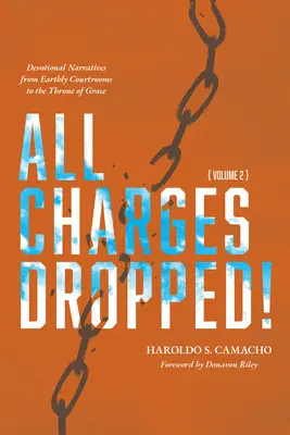 Todos los cargos retirados: Narrativas Devocionales desde los Tribunales Terrenales hasta el Trono de Gracia, Volumen 2 - All Charges Dropped!: Devotional Narratives from Earthly Courtrooms to the Throne of Grace, Volume 2