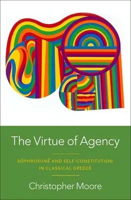 La virtud de la agencia: Sphrosun y la autoconstitución en la Grecia clásica - The Virtue of Agency: Sphrosun and Self-Constitution in Classical Greece