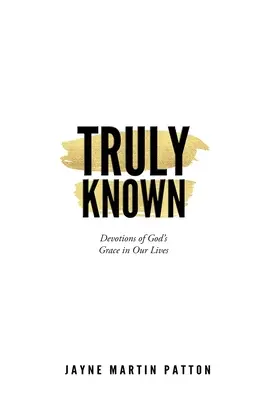 Verdaderamente conocido: Devociones de la gracia de Dios en nuestra vida - Truly Known: Devotions of God's Grace in Our Life