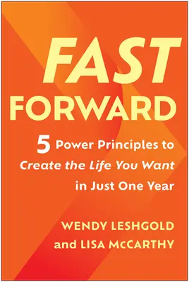 Fast Forward: 5 poderosos principios para crear la vida que desea en sólo un año - Fast Forward: 5 Power Principles to Create the Life You Want in Just One Year