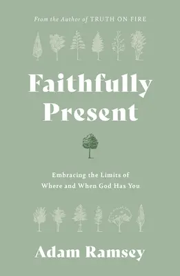 Fielmente presente: Abrazar los límites de dónde y cuándo Dios te tiene - Faithfully Present: Embracing the Limits of Where and When God Has You