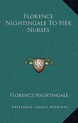 Florence Nightingale a sus enfermeras - Florence Nightingale To Her Nurses