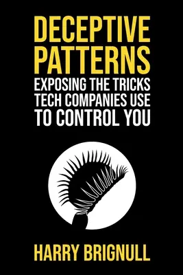 Patrones engañosos: Desenmascarando los trucos que utilizan las empresas tecnológicas para controlarte - Deceptive Patterns: Exposing the Tricks Tech Companies Use to Control You