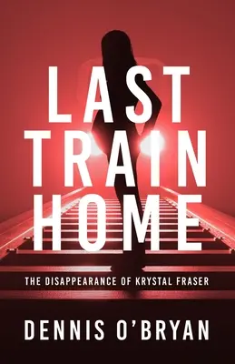 El último tren a casa: la desaparición de Krystal Fraser - Last Train Home: The Disappearance of Krystal Fraser