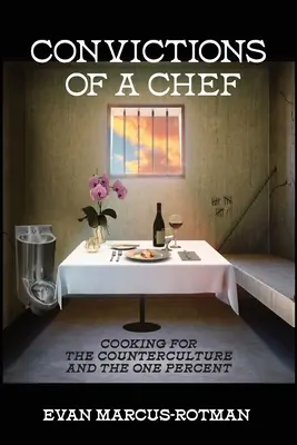 Convicciones de un chef: cocinar para la contracultura y el uno por ciento - Convictions of a Chef: Cooking for the Counterculture and the One Percent