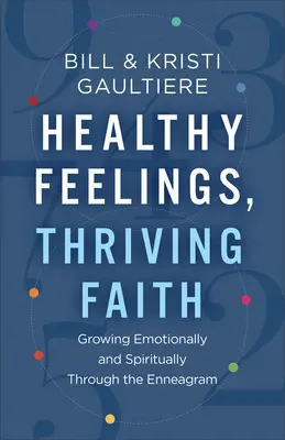 Sentimientos sanos, fe floreciente: Crecer emocional y espiritualmente a través del Eneagrama - Healthy Feelings, Thriving Faith: Growing Emotionally and Spiritually Through the Enneagram