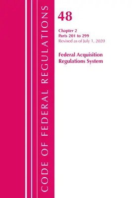 Code of Federal Regulations, Title 48 Federal Acquisition Regulations System Chapter 2 (201-299), Revisado a partir del 1 de octubre de 2020 - Code of Federal Regulations, Title 48 Federal Acquisition Regulations System Chapter 2 (201-299), Revised as of October 1, 2020