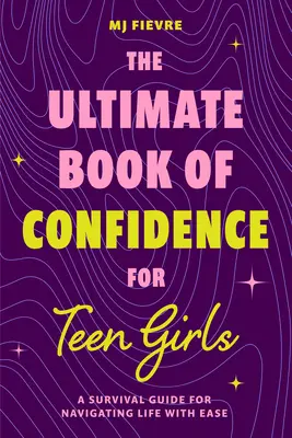 El libro definitivo de la confianza para chicas adolescentes: Una Guía de Supervivencia para Navegar por la Vida con Facilidad (Edades 13-18) (Libro sobre la Confianza, Autoayuda Chica Adolescente - The Ultimate Book of Confidence for Teen Girls: A Survival Guide for Navigating Life with Ease (Ages 13-18) (Book on Confidence, Self Help Teenage Gir