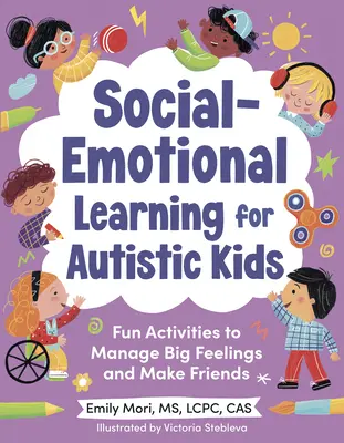 Aprendizaje socioemocional para niños autistas: Actividades divertidas para controlar los sentimientos y hacer amigos (para niños de 5 a 10 años) - Social-Emotional Learning for Autistic Kids: Fun Activities to Manage Big Feelings and Make Friends (for Ages 5-10)