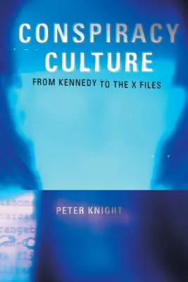 La cultura de la conspiración: Del asesinato de Kennedy a Expediente X - Conspiracy Culture: From the Kennedy Assassination to The X-Files