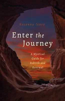 Adéntrate en el viaje: Una guía mística para el renacimiento y la renovación - Enter the Journey: A Mystical Guide for Rebirth and Renewal