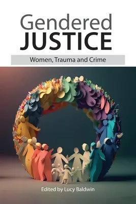 Justicia con perspectiva de género: Mujeres, trauma y delito - Gendered Justice: Women, Trauma and Crime