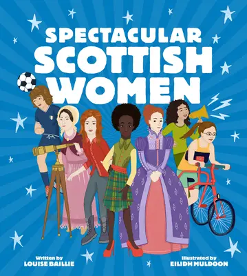 Mujeres escocesas espectaculares: Celebrando vidas inspiradoras de Escocia - Spectacular Scottish Women: Celebrating Inspiring Lives from Scotland