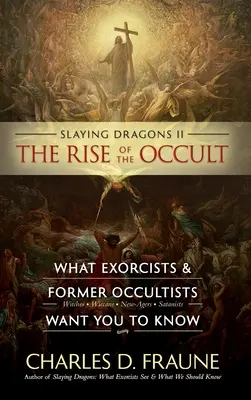 Slaying Dragons II - The Rise of the Occult: Lo que los exorcistas y ex ocultistas quieren que sepas - Slaying Dragons II - The Rise of the Occult: What Exorcists & Former Occultists Want You To Know