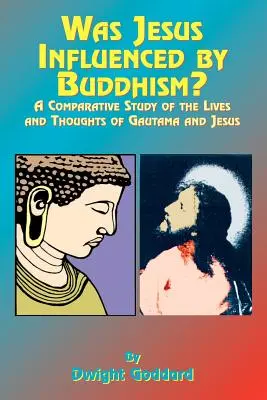 ¿Influyó el budismo en Jesús? Un estudio comparativo de la vida y el pensamiento de Gutama y Jesús - Was Jesus Influenced by Buddhism?: A Comparative Study of the Lives and Thoughts of Gutama and Jesus