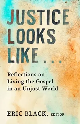 La justicia se parece a..: Reflexiones sobre cómo vivir el Evangelio en un mundo injusto - Justice Looks Like...: Reflections on Living the Gospel in an Unjust World