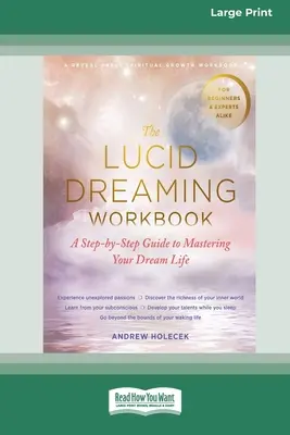 El libro de trabajo de los sueños lúcidos: Una guía paso a paso para dominar tu vida de ensueño [16pt Large Print Edition] - The Lucid Dreaming Workbook: A Step-by-Step Guide to Mastering Your Dream Life [16pt Large Print Edition]