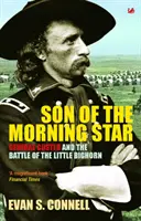 Hijo del lucero del alba: El general Custer y la batalla de Little Bighorn Evan S. Connell - Son of the Morning Star: General Custer and the Battle of Little Bighorn. Evan S. Connell