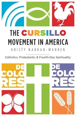 El Movimiento de Cursillos de Cristiandad en América: Católicos, protestantes y la espiritualidad del cuarto día - The Cursillo Movement in America: Catholics, Protestants, and Fourth-Day Spirituality