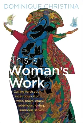 Esto es cosa de mujeres: Llamando a Tu Consejo Interior de Sabias, Valientes, Locas, Rebeldes, Amorosas y Luminosas. - This Is Woman's Work: Calling Forth Your Inner Council of Wise, Brave, Crazy, Rebellious, Loving, Luminous Selves