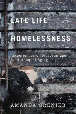 Personas sin hogar al final de la vida: Experiencias de desventaja y envejecimiento desigual - Late-Life Homelessness: Experiences of Disadvantage and Unequal Aging