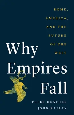 Por qué caen los imperios: Roma, América y el futuro de Occidente - Why Empires Fall: Rome, America, and the Future of the West