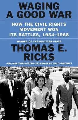 Waging a Good War: How the Civil Rights Movement Won Its Battles, 1954-1968 (Librando una buena guerra: cómo el movimiento por los derechos civiles ganó sus batallas, 1954-1968) - Waging a Good War: How the Civil Rights Movement Won Its Battles, 1954-1968