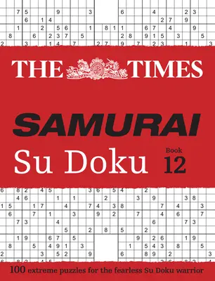 Times Samurai Su Doku 12: 100 puzzles extremos para el intrépido guerrero del Su Doku - Times Samurai Su Doku 12: 100 Extreme Puzzles for the Fearless Su Doku Warrior