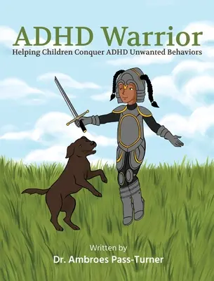 ADHD Warrior: Cómo ayudar a los niños a conquistar los comportamientos no deseados del TDAH - ADHD Warrior: Helping Children Conquer ADHD Unwanted Behaviors
