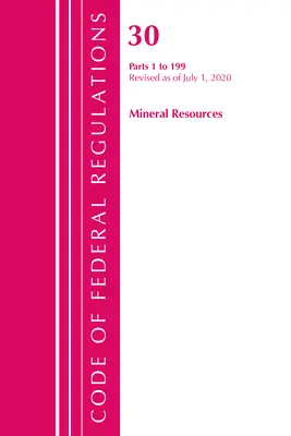 Code of Federal Regulations, Title 30 Mineral Resources 1-199, Revisado a partir del 1 de julio de 2020 (Oficina del Registro Federal (U S )) - Code of Federal Regulations, Title 30 Mineral Resources 1-199, Revised as of July 1, 2020 (Office of the Federal Register (U S ))