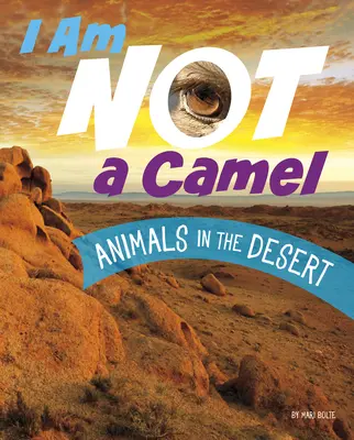 No soy un camello Animales en el desierto - I Am Not a Camel: Animals in the Desert