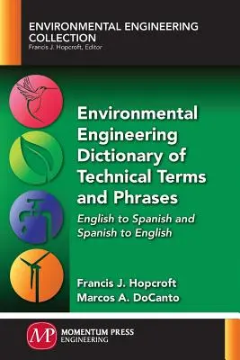 Diccionario de Términos y Frases Técnicas de Ingeniería Ambiental: Inglés-español y español-inglés - Environmental Engineering Dictionary of Technical Terms and Phrases: English to Spanish and Spanish to English