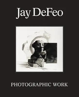Jay Defeo Obra fotográfica - Jay Defeo: Photographic Work