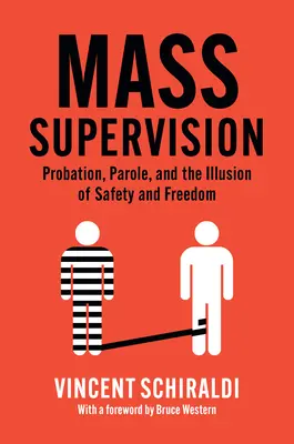 Supervisión de masas: Libertad condicional, libertad vigilada y la ilusión de seguridad y libertad - Mass Supervision: Probation, Parole, and the Illusion of Safety and Freedom