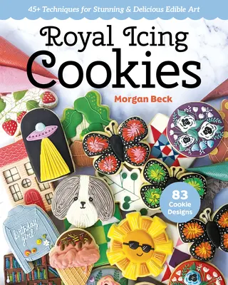 Galletas con glaseado real: Más de 45 técnicas para un arte comestible delicioso y sorprendente - Royal Icing Cookies: 45+ Techniques for Stunning & Delicious Edible Art