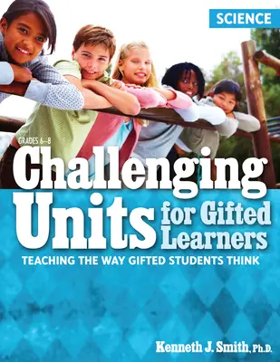 Unidades desafiantes para alumnos superdotados: Cómo enseñar a pensar a los alumnos superdotados (Ciencias, 6º a 8º curso) - Challenging Units for Gifted Learners: Teaching the Way Gifted Students Think (Science, Grades 6-8)