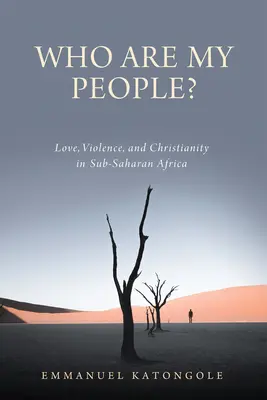 ¿Quién es mi pueblo? Amor, violencia y cristianismo en el África subsahariana - Who Are My People?: Love, Violence, and Christianity in Sub-Saharan Africa