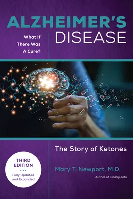 La enfermedad de Alzheimer: Y Si Existiera Una Cura (3ª Edición): La Historia de las Cetonas - Alzheimer's Disease: What If There Was a Cure (3rd Edition): The Story of Ketones