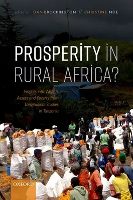 Prosperity in Rural Africa: Insights Into Wealth, Assets, and Poverty from Longitudinal Studies in Tanzania (La prosperidad en el África rural: perspectivas sobre la riqueza, los bienes y la pobreza a partir de estudios longitudinales en Tanzania) - Prosperity in Rural Africa?: Insights Into Wealth, Assets, and Poverty from Longitudinal Studies in Tanzania