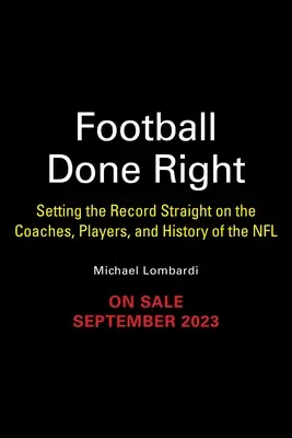 El fútbol bien hecho: Aclarando la verdad sobre los entrenadores, los jugadores y la historia de la NFL - Football Done Right: Setting the Record Straight on the Coaches, Players, and History of the NFL